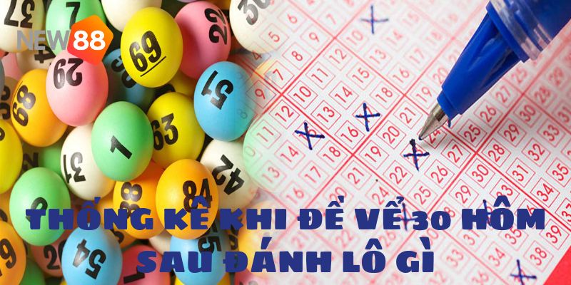 Đề Vể 30 Hôm Sau Đánh Lô Gì Giúp Tăng Cơ Hội Chiến Thắng 2 Anh em có thể tham khảo bảng thống kê trên để chọn con số phù hợp nhé