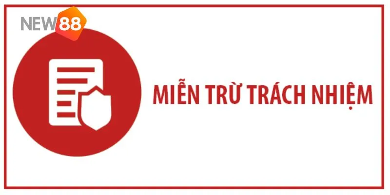 Miễn Trừ Trách Nhiệm NEW88 2 Nắm ngay những nội dung mới được cập nhập 2025