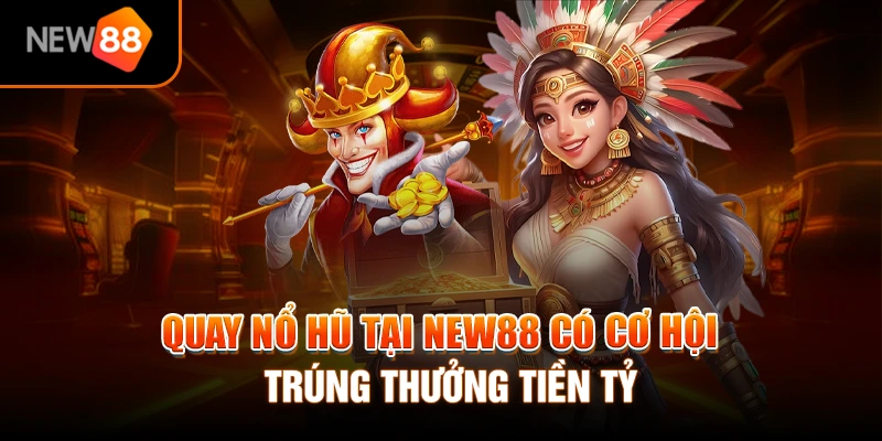 Trang chủ 23 Quay nổ hũ tại NEW88 có cơ hội trúng thưởng tiền tỷ